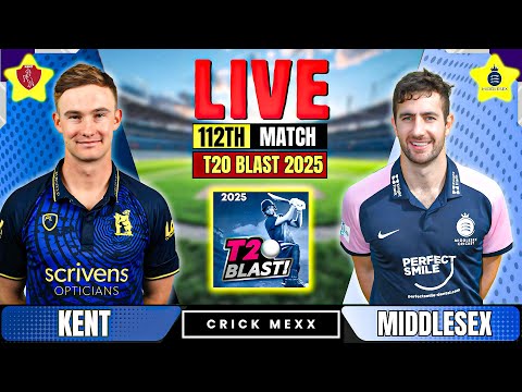 🔴 LIVE : Kent 🆚 Middlesex | Live Score & Highlights | Match 112 | T20 Blast 2025 Today Live match