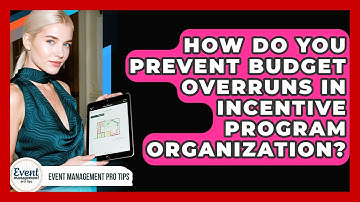 How Do You Prevent Budget Overruns In Incentive Program Organization? - Event Management Pro Tips