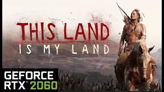 This Land Is My Land - RTX 2060