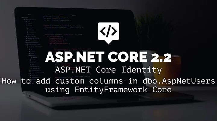 ASP.NET Core Identity | How to add custom columns in dbo.AspNetUsers using EntityFramework Core