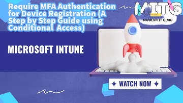 Do you know? MFA during device registration can be enforced using Conditional Access (Step by Step)
