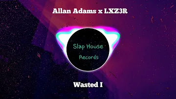 Allan Adams x LXZ3R - Wasted I