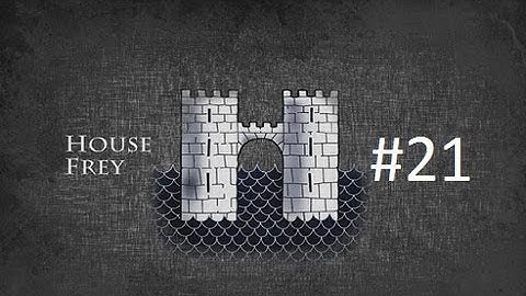 Crusader Kings 2: Game of Thrones mod- Freys Part 21