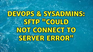 Famous DevOps & SysAdmins: SFTP "Could not connect to server error" (2 Solutions!!) Profile