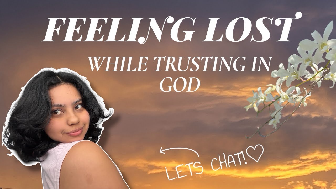Feeling a bit lost while learning to trust God : let’s chat - YouTube