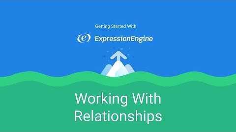 Getting Started with ExpressionEngine - Lesson 10: Working with Relationships