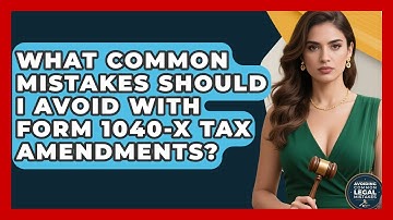 What Common Mistakes Should I Avoid With Form 1040-X Tax Amendments?