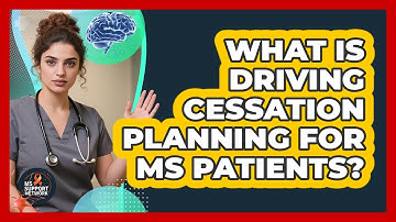 What Is Driving Cessation Planning For MS Patients? - MS Support Network