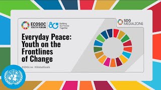 Everyday Peace: Youth on the Frontlines of Change - SDG Media Zone | United Nations