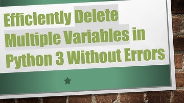 Efficiently Delete Multiple Variables in Python 3 Without Errors