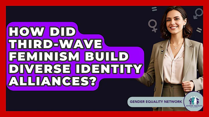 How Did Third-Wave Feminism Build Diverse Identity Alliances? - Gender Equality Network