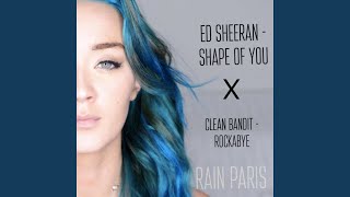 Shape of You X Rockabye - Rain Paris