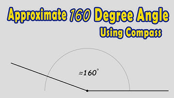 Construct an Approximate 160 Degree Angle Using Compass