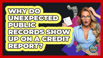 Why Do Unexpected Public Records Show Up On A Credit Report? - Crazy About Credit Cards