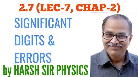 SIGNIFICANT DIGITS, ERRORS, CHAPTER 2 LECTURE 5,  PHYSICS AND MATHEMATICS, H C VERMA LECTURES