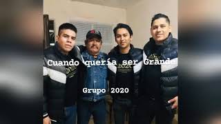 Grupo 2020 - Cuando Quería Ser Grande