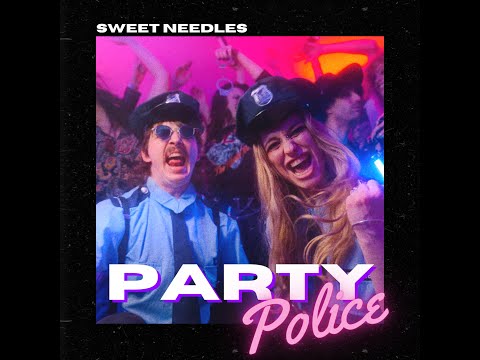 SWEET NEEDLES - PARTY POLICE (OFFICIAL MUSIC VIDEO)