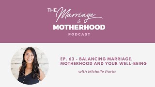 The Marriage & Motherhood Podcast - Ep 63 - Balancing Marriage, Motherhood and Your Well-Being
