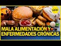 Mala alimentación favorece el desarrollo de enfermedades crónicas