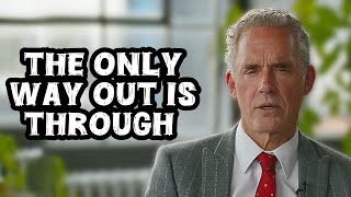 Jordan Peterson: “The Only Way Out is Through”