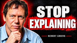 STOP EXPLAINING YOURSELF TO TOXIC PEOPLE | Robert Greene Motivational Speech