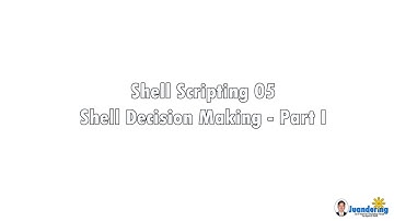 Shell Scripting 05 - Shell Decision Making (Part 1)