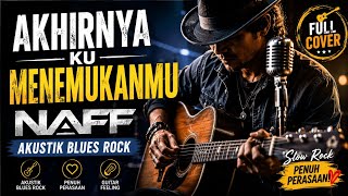 NAFF – Finally Found You | Blues Rock Acoustic Cover 🎸 Full Cover | Deeply Emotional Slow Rock