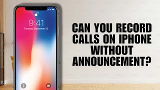 Can You Record Calls on iPhone Without Announcement? (Full Guide + 2 Working Methods)