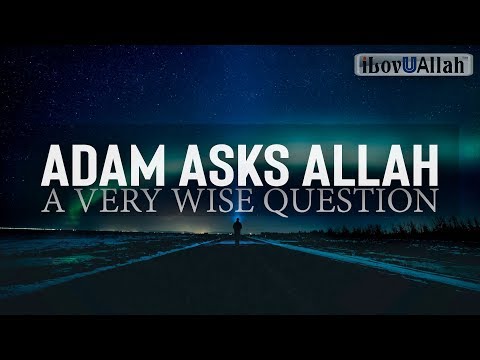 Adam Asks Allah A Very Wise Question