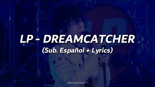 LP - Dreamcatcher || Sub. Español + Lyrics