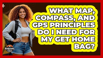 What Map, Compass, And GPS Principles Do I Need For My Get Home Bag? - Survival Skills for Everyone