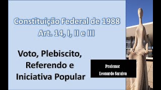 CF/88 - Artigo 14, I, II E III - Voto, Plebiscito, Referendo e  Iniciativa Popular