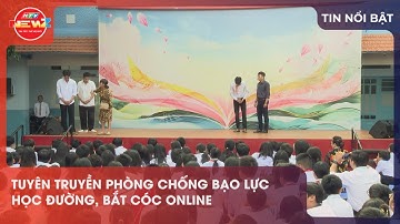 TUYÊN TRUYỀN PHÒNG CHỐNG BẠO LỰC HỌC ĐƯỜNG, BẮT CÓC ONLINE
