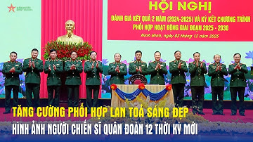 Tăng cường phối hợp lan toả sáng đẹp hình ảnh người chiến sĩ Quân đoàn 12 thời kỳ mới