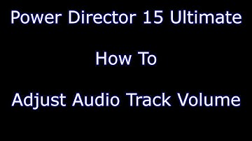 Power Director 15 Ultimate - How To Adjust Audio Track Volume