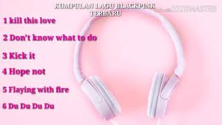 KUMPULAN LAGU BLACKPINK TERBARU