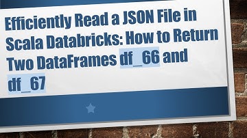 Efficiently Read a JSON File in Scala Databricks: How to Return Two DataFrames df_66 and df_67