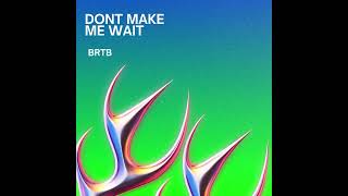 [Bass House] brtB - Dont Make Me Wait (Orginal mix)