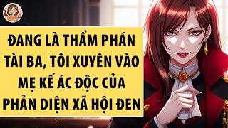 |TRUYỆN FULL| XUYÊN LÀM MẸ KẾ ÁC ĐỘC CỦA PHẢN DIỆN TRÙM XÃ HỘI ĐEN