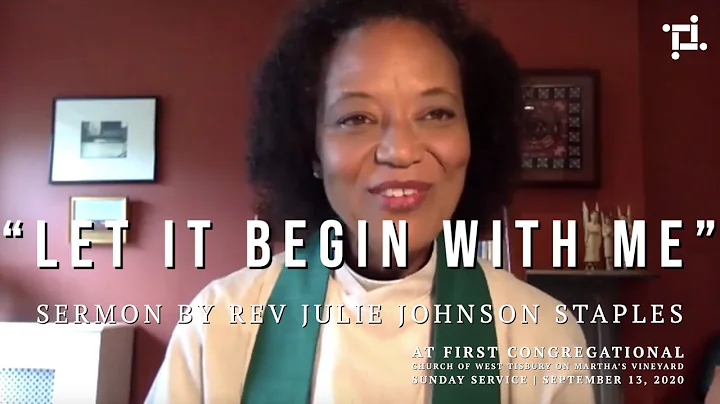 Let It Begin With Me by Rev. Julie Johnson Staples...
