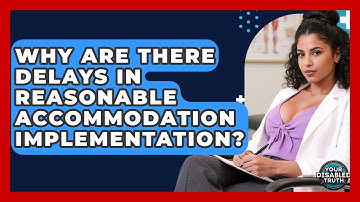 Why Are There Delays In Reasonable Accommodation Implementation? - Your Disabled Truth