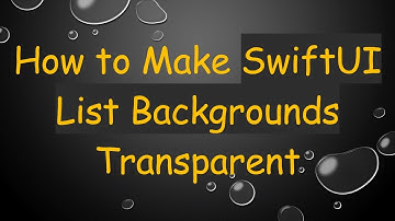 How to Make SwiftUI List Backgrounds Transparent