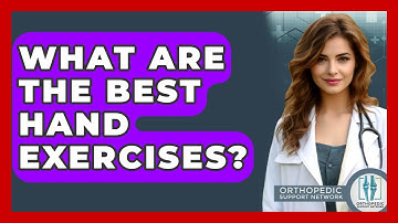 What Are The Best Hand Exercises? - Orthopedic Support Network