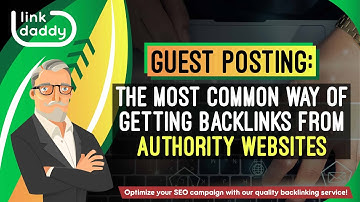 Guest Posting: The Most Common Way of Getting Backlinks From Authority Websites