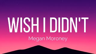 Megan Moroney - Wish I Didn't (Lyrics)