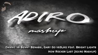 Dannic vs Benny Benassi, Gary Go vs3LAU feat. Bright Lights-How Rocker Last (Adiro Mashup)