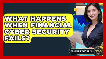 What Happens When Financial Cyber Security Fails? - Financial History Files