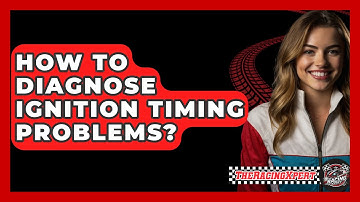How To Diagnose Ignition Timing Problems? - The Racing Xpert