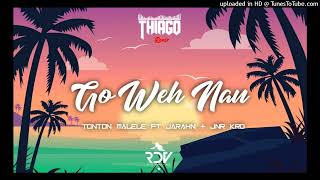 Go Weh Nau (Thiago Remix)‐Tonton Malele (ft Jarahn & Jnr Kro)