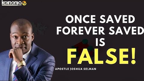 ONCE SAVED FOREVER SAVED IS A FALLACY - Apostle Joshua Selman